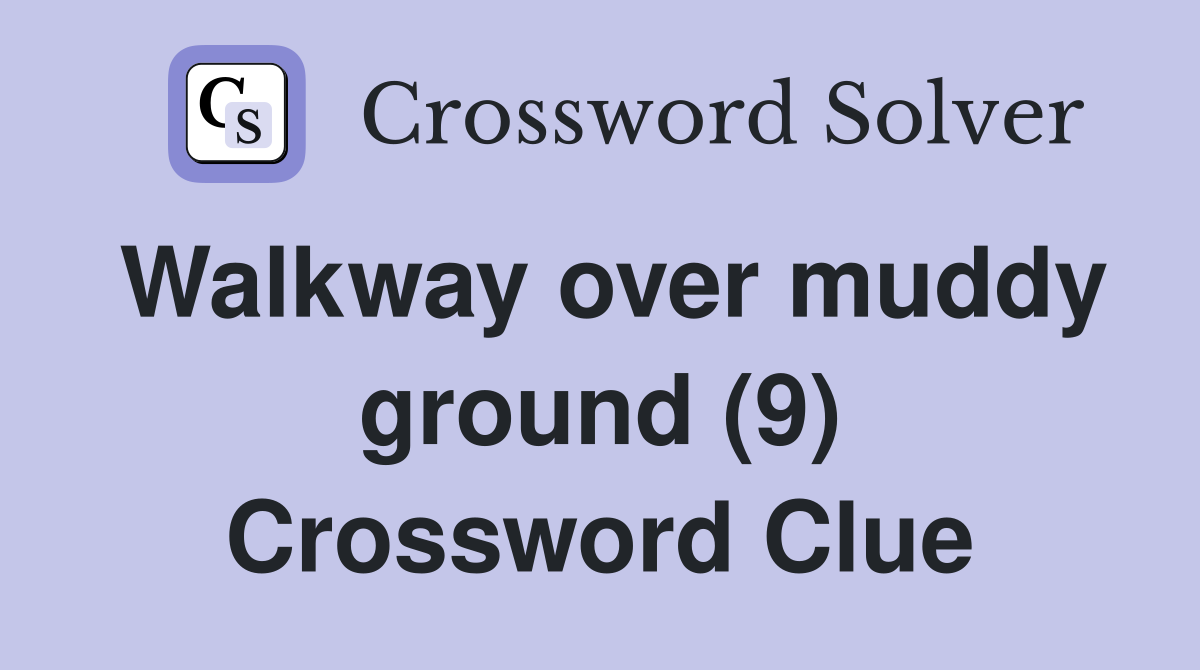 Walkway over muddy ground (9) Crossword Clue