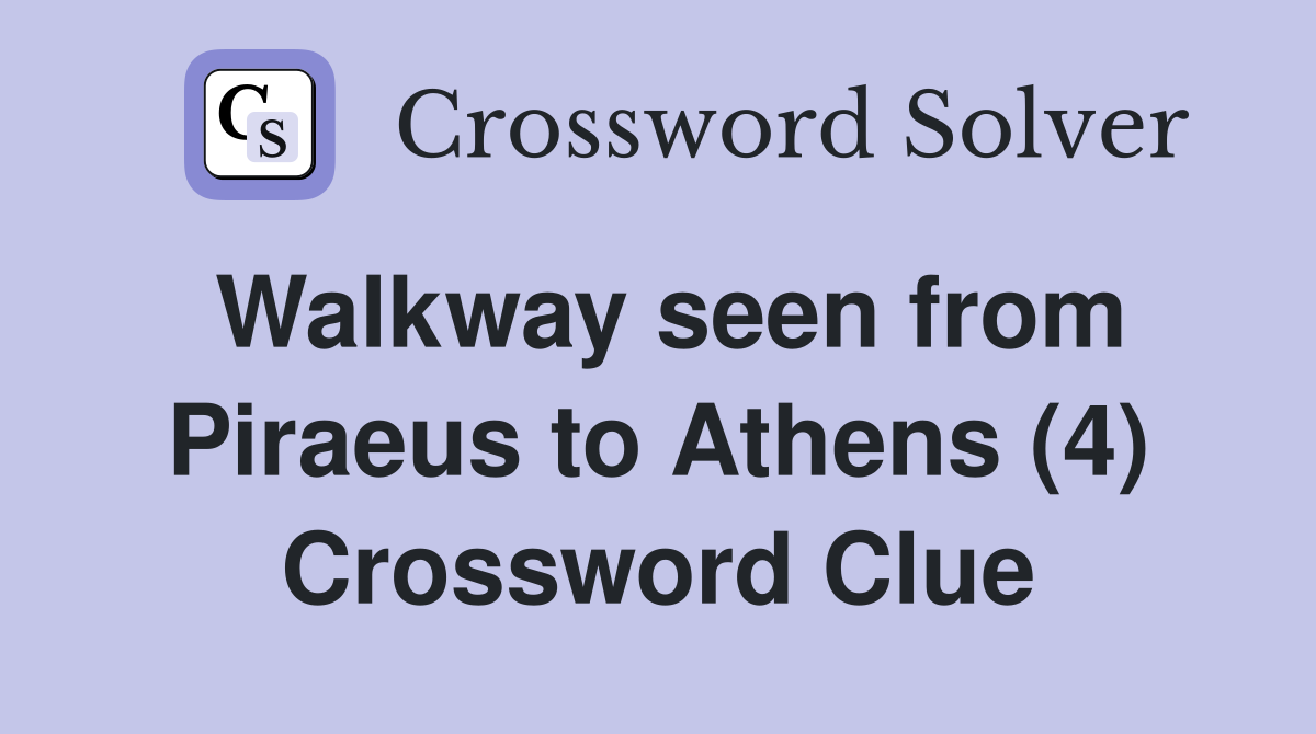 Walkway seen from Piraeus to Athens (4) Crossword Clue