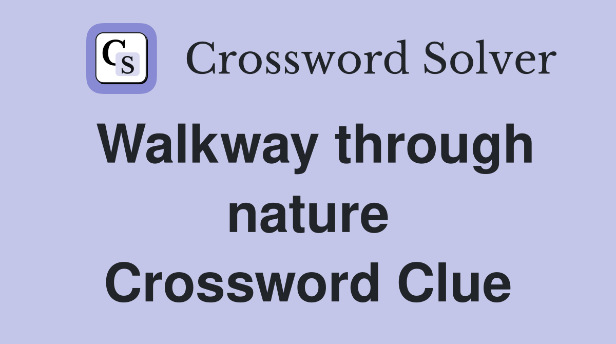 Walkway through nature Crossword Clue