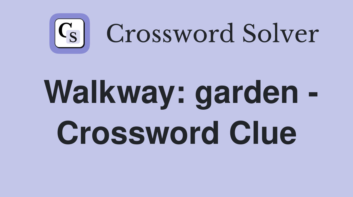 Walkway: garden - Crossword Clue