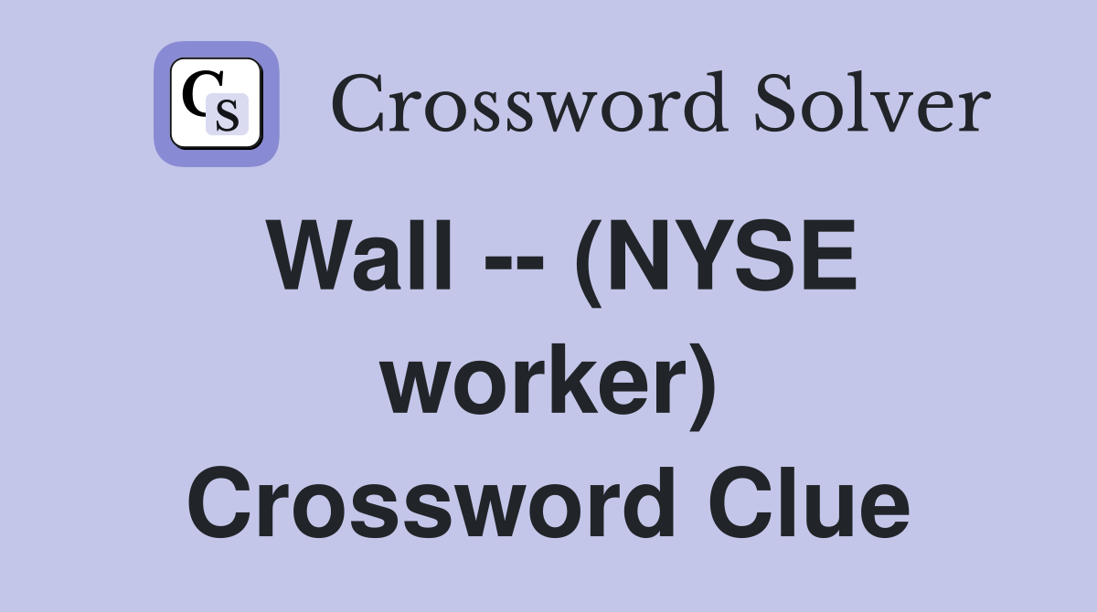 Wall -- (NYSE worker) Crossword Clue