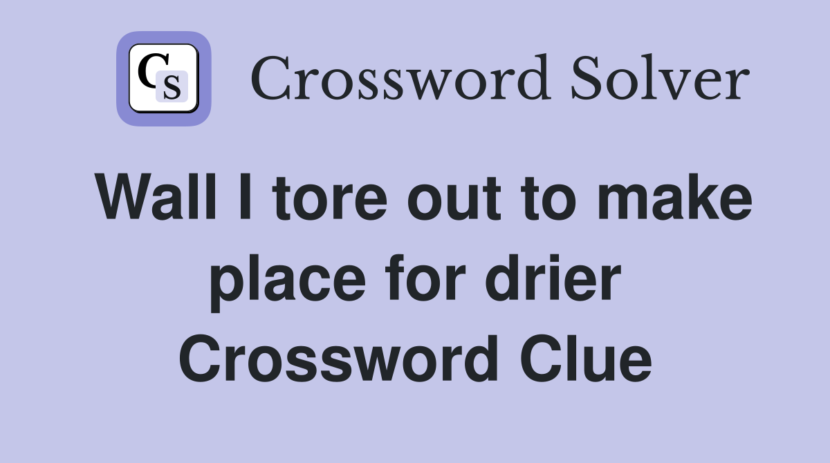 Wall I tore out to make place for drier Crossword Clue