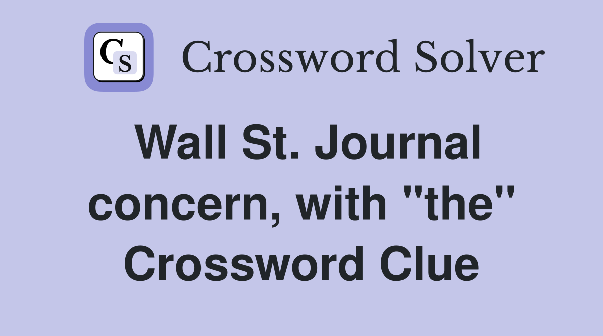 Wall St. Journal concern, with "the" Crossword Clue