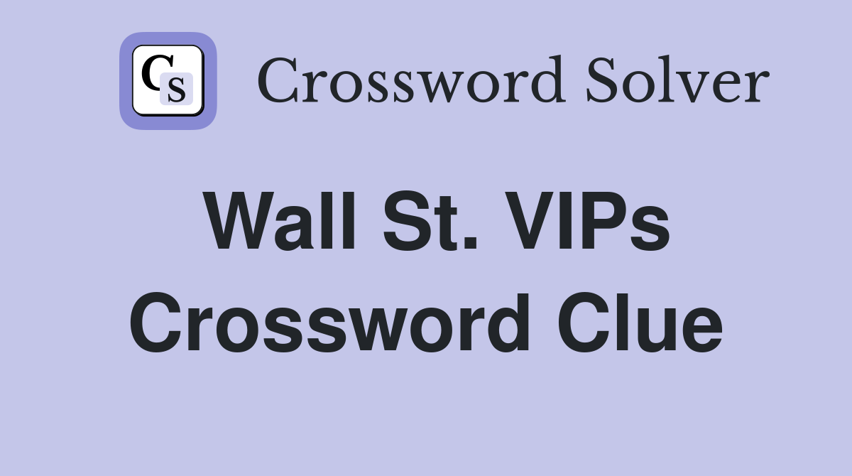 Wall St. VIPs Crossword Clue