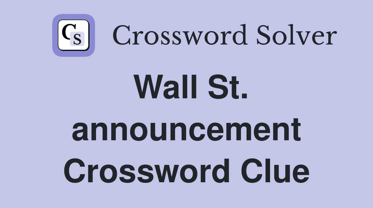 Wall St. announcement Crossword Clue