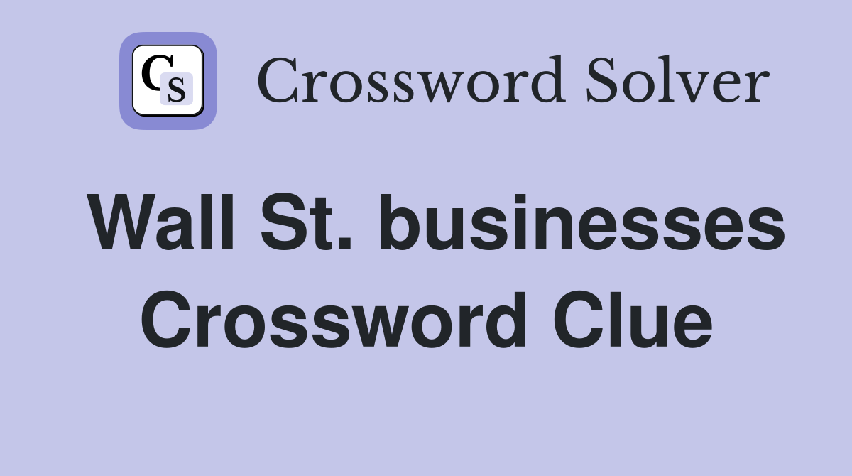 Wall St. businesses Crossword Clue