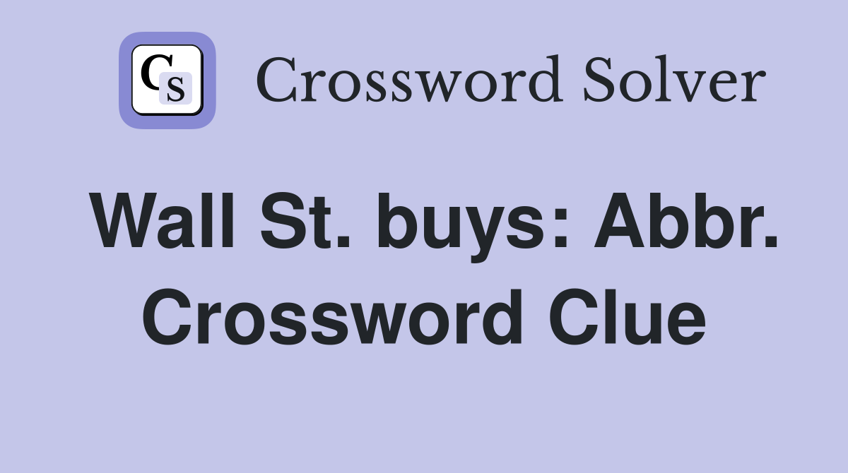 Wall St. buys: Abbr. Crossword Clue