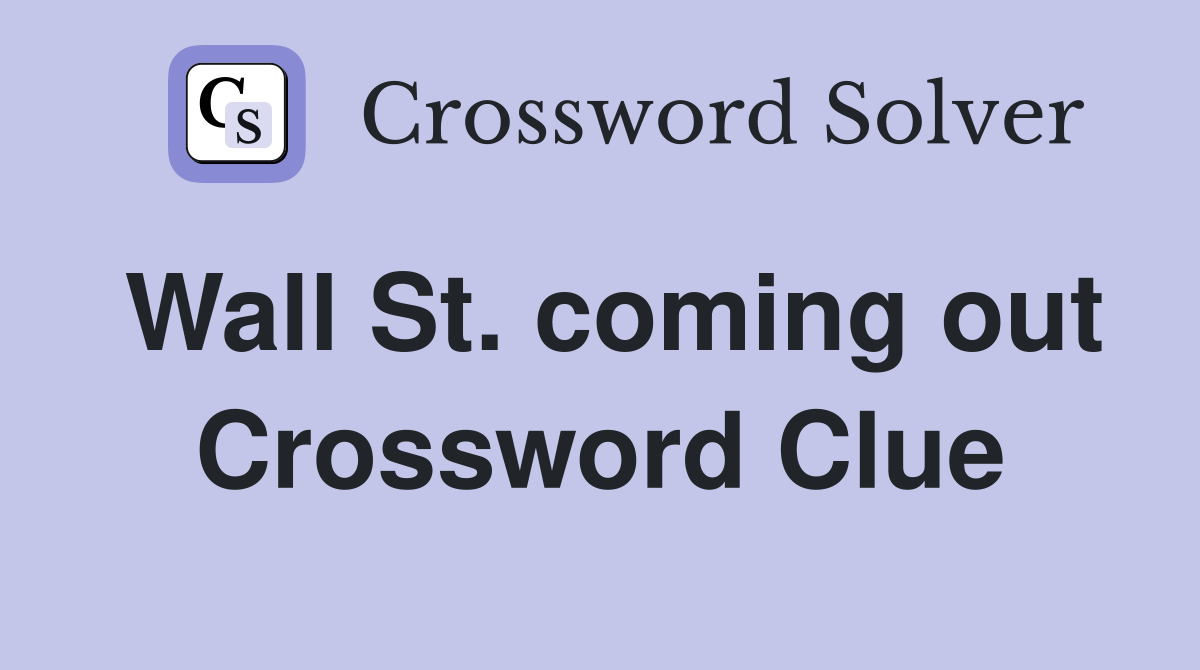 Wall St. coming out Crossword Clue