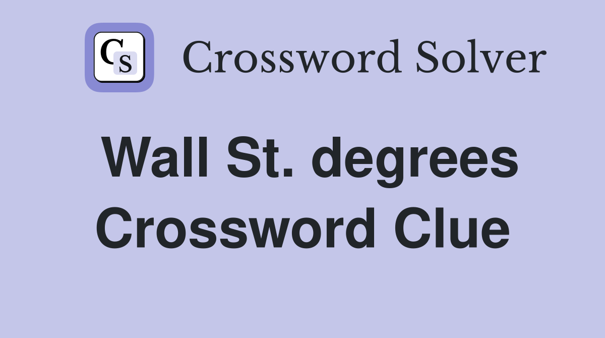Wall St. degrees Crossword Clue