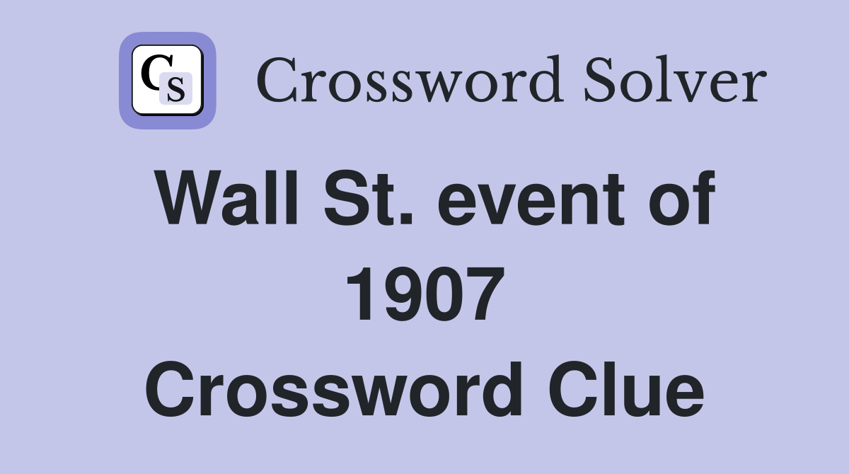 Wall St. event of 1907 Crossword Clue