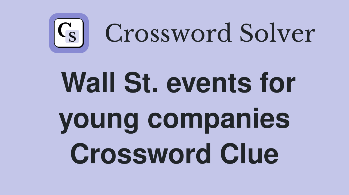 Wall St. events for young companies Crossword Clue
