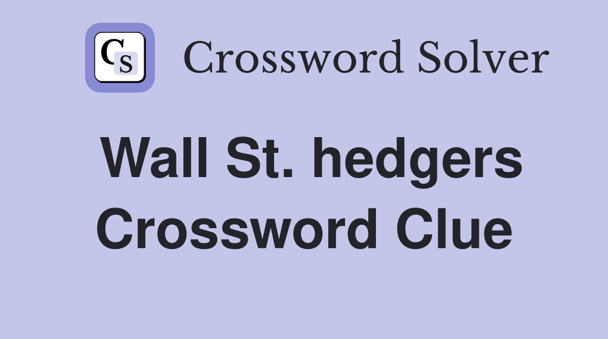 Wall St. hedgers Crossword Clue