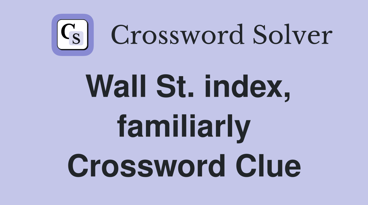 Wall St. index, familiarly Crossword Clue