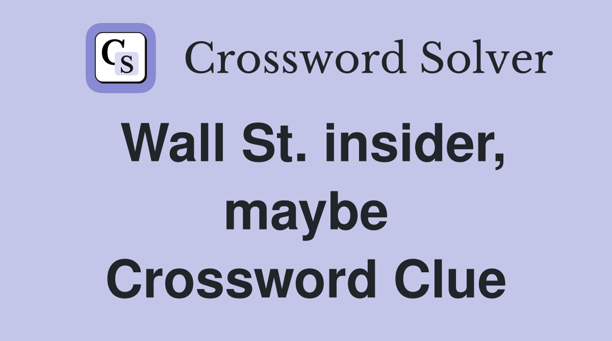 Wall St. insider, maybe Crossword Clue
