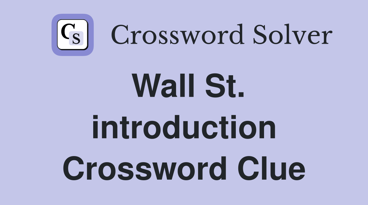 Wall St. introduction Crossword Clue
