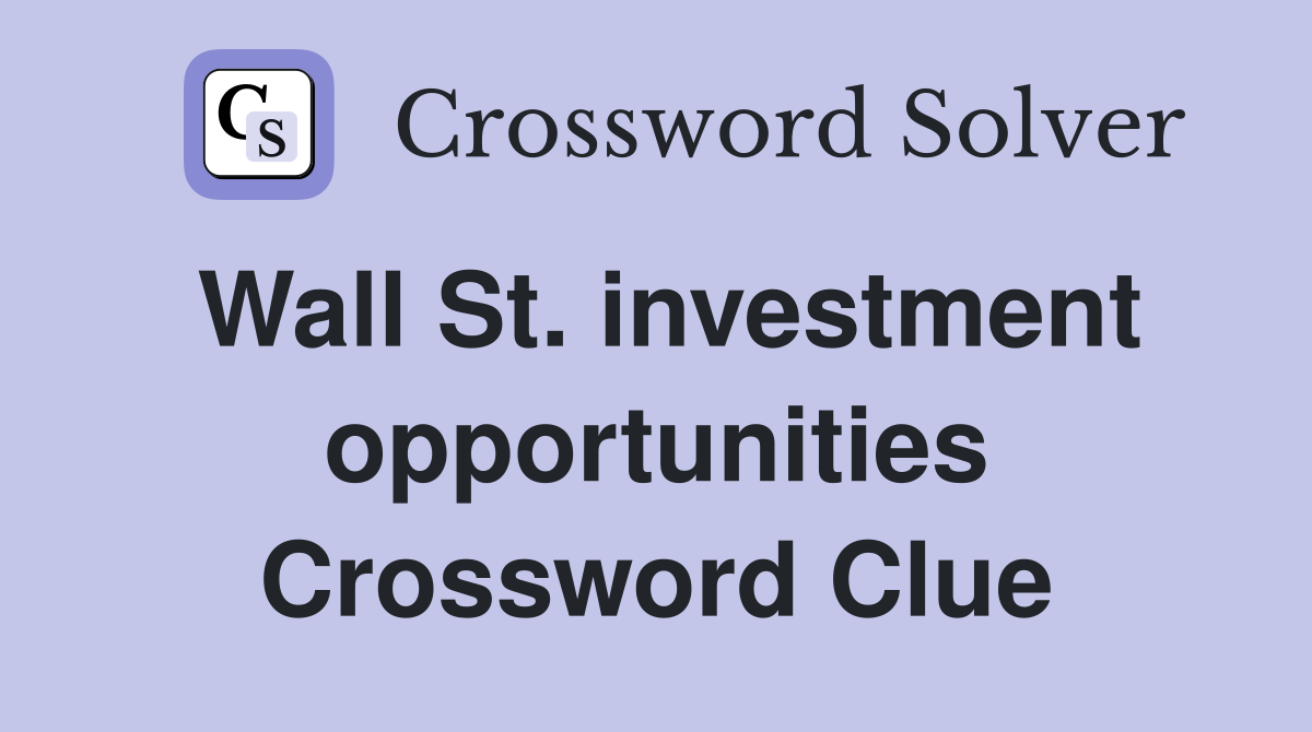 Wall St. investment opportunities Crossword Clue