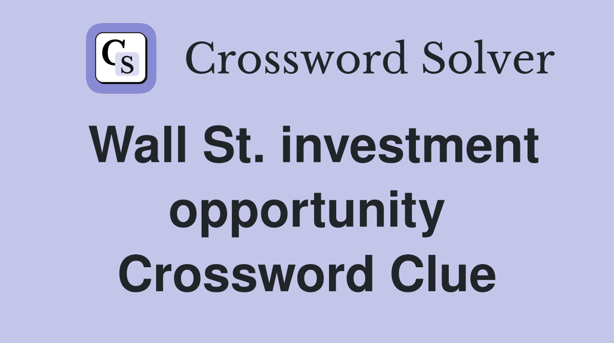 Wall St. investment opportunity Crossword Clue