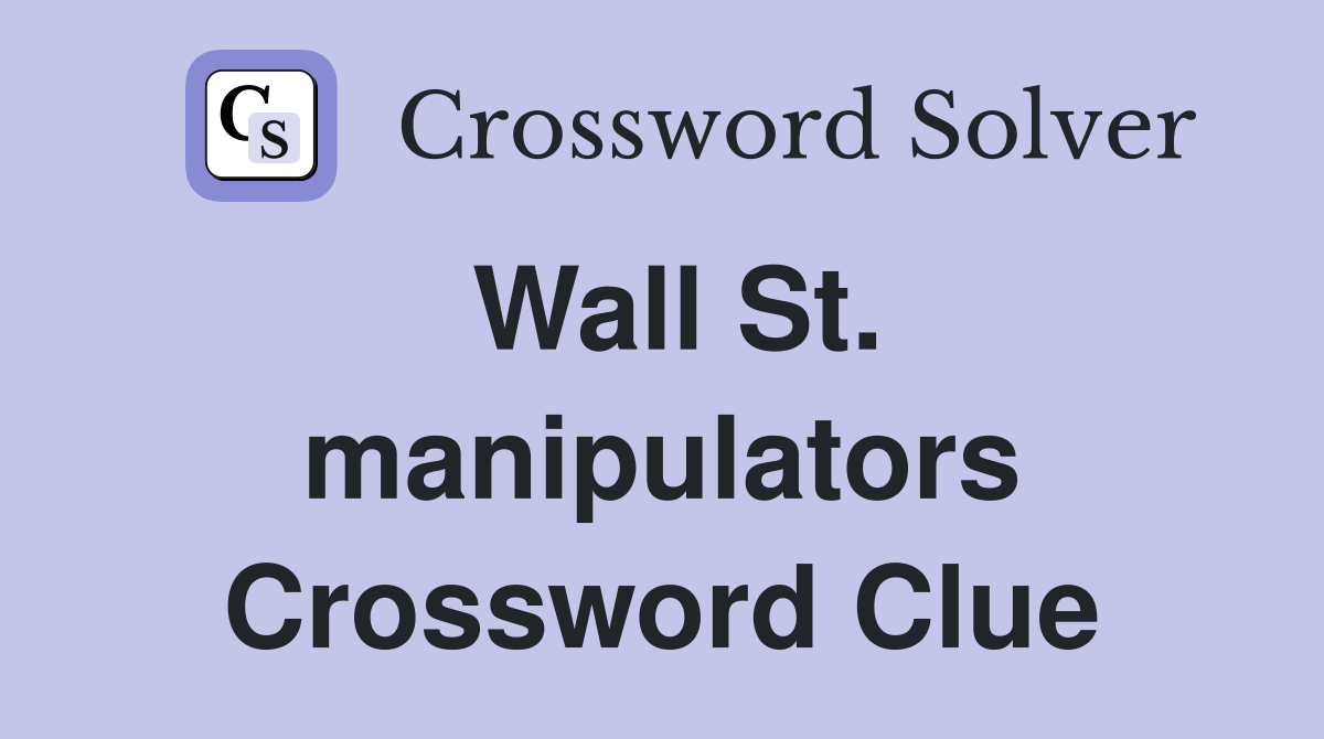 Wall St. manipulators Crossword Clue
