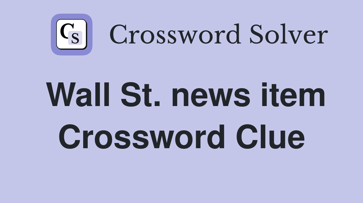 Wall St. news item Crossword Clue
