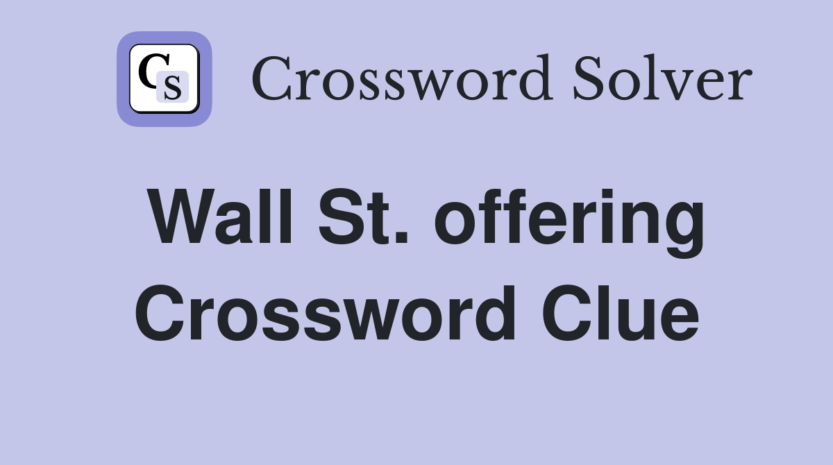 Wall St. offering Crossword Clue