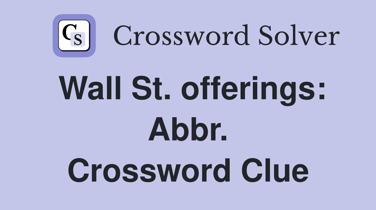 Wall St. offerings: Abbr. Crossword Clue