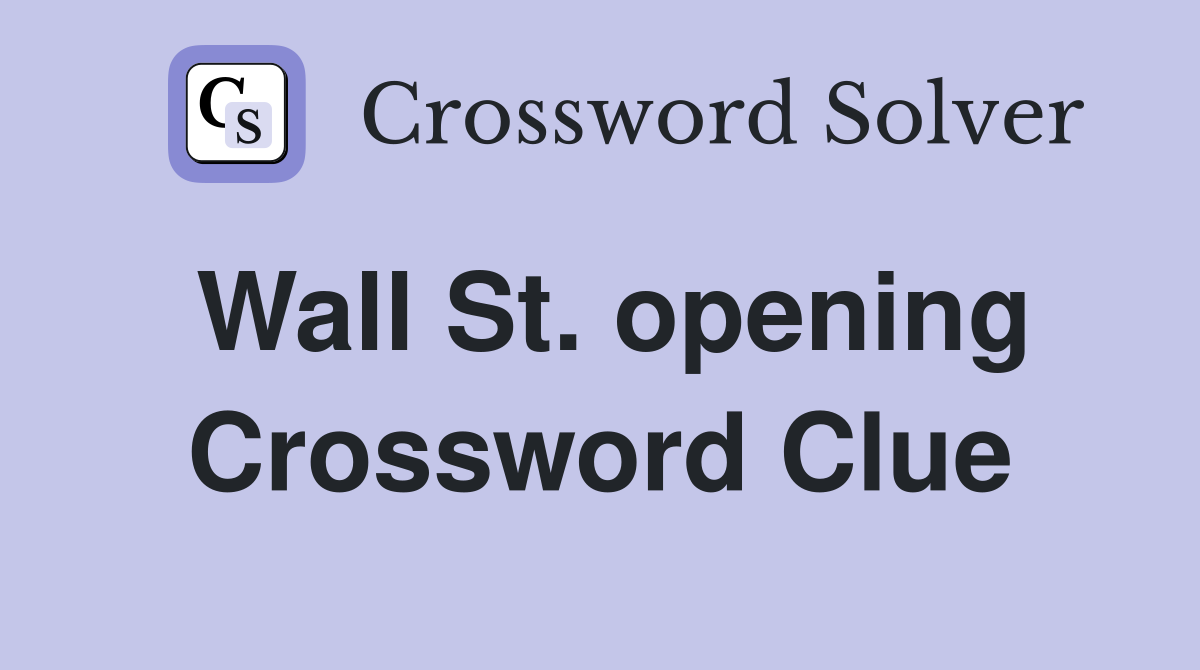 Wall St. opening Crossword Clue
