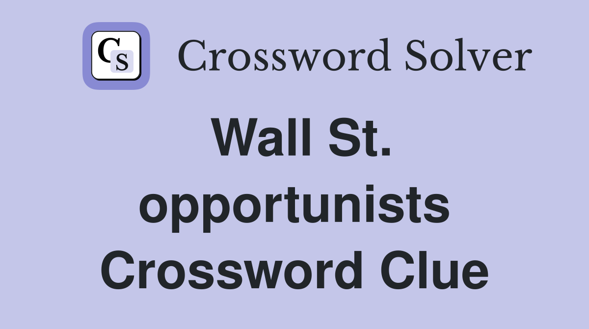 Wall St. opportunists Crossword Clue