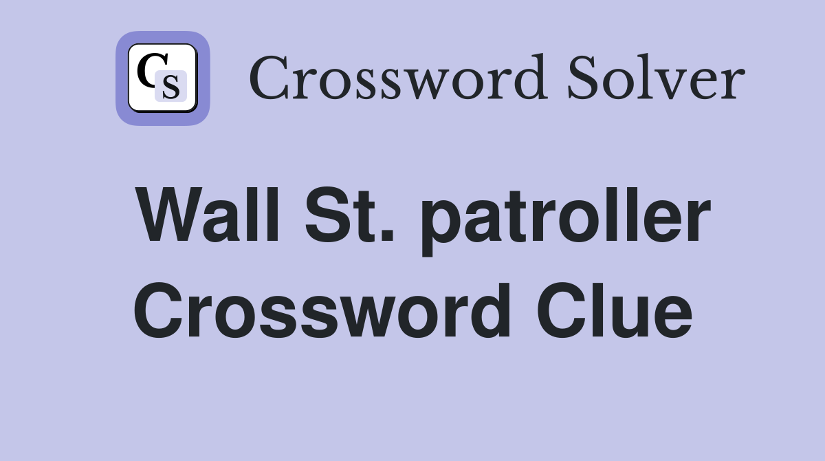 Wall St. patroller Crossword Clue