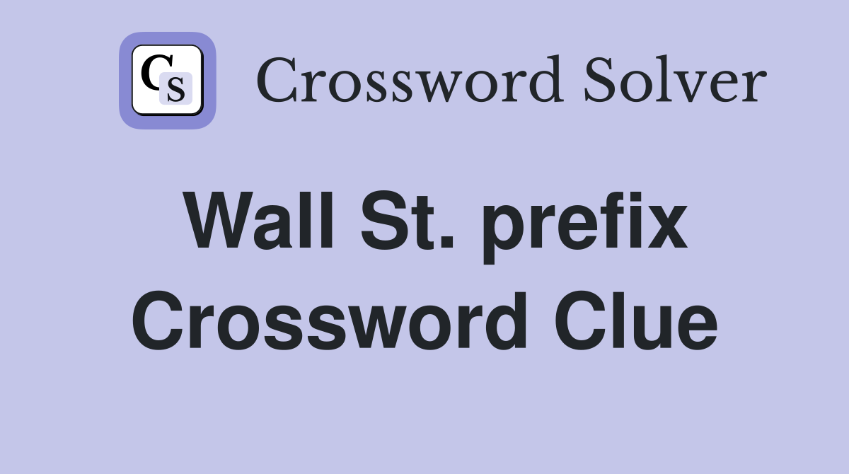 Wall St. prefix Crossword Clue