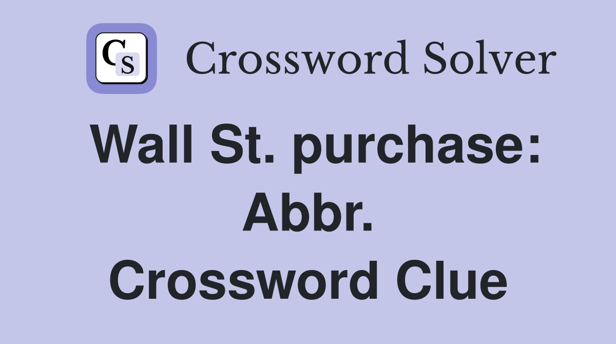 Wall St. purchase: Abbr. Crossword Clue