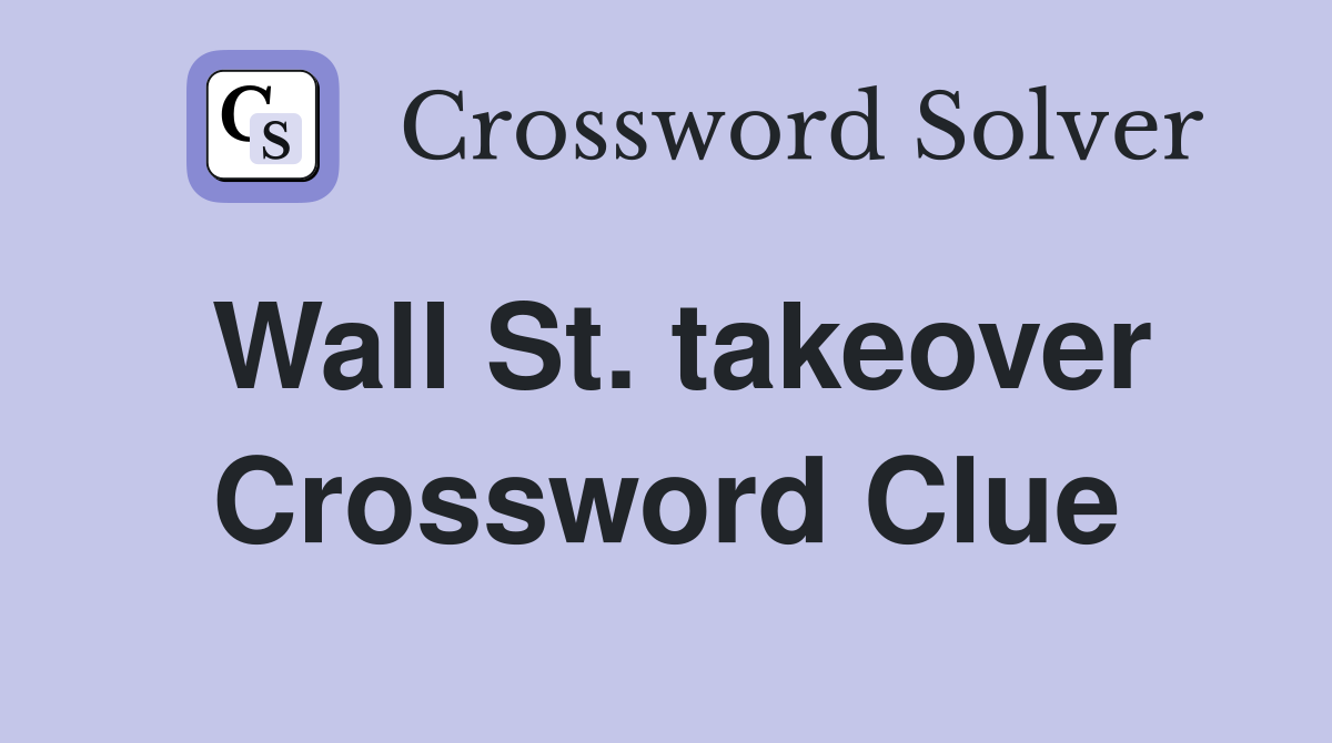 Wall St. takeover Crossword Clue