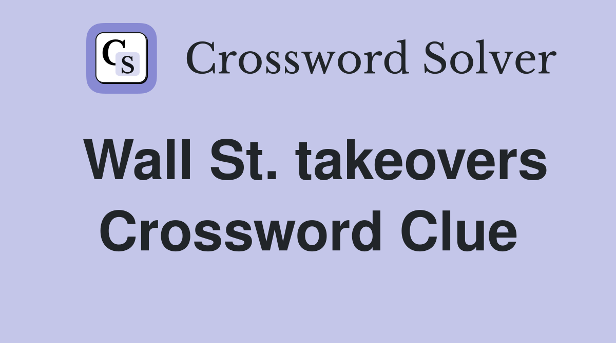 Wall St. takeovers Crossword Clue
