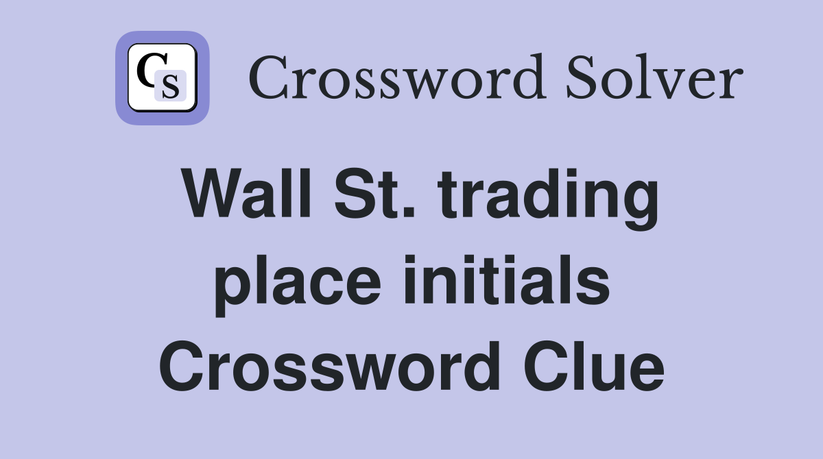 Wall St. trading place initials Crossword Clue