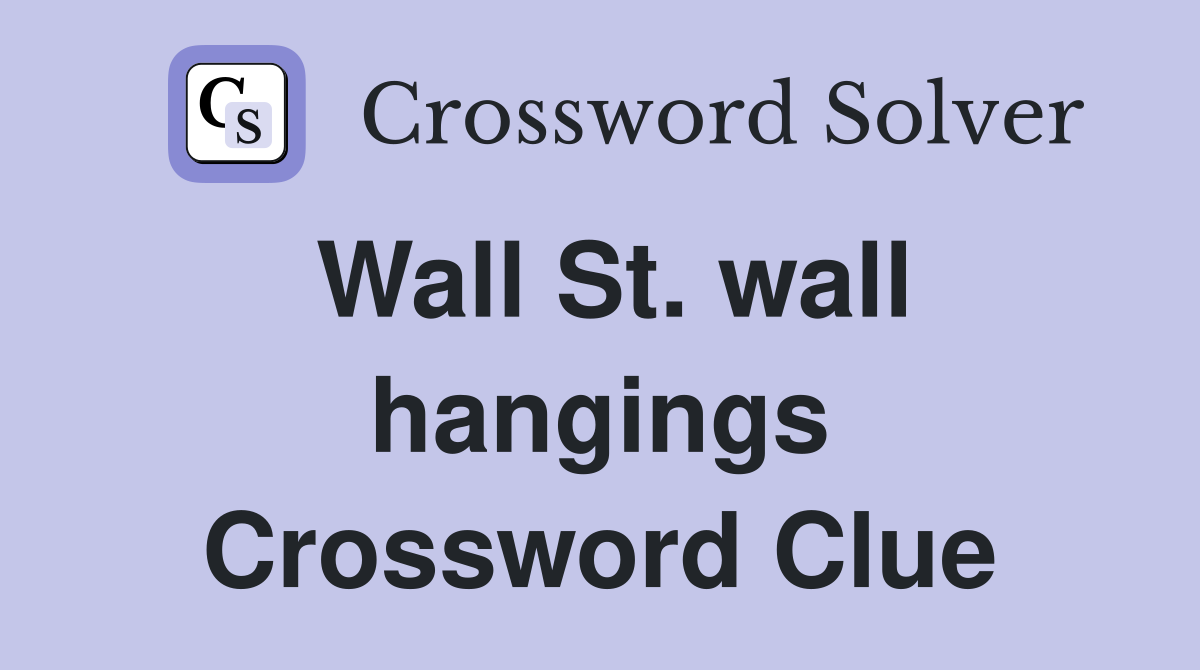 Wall St. wall hangings Crossword Clue