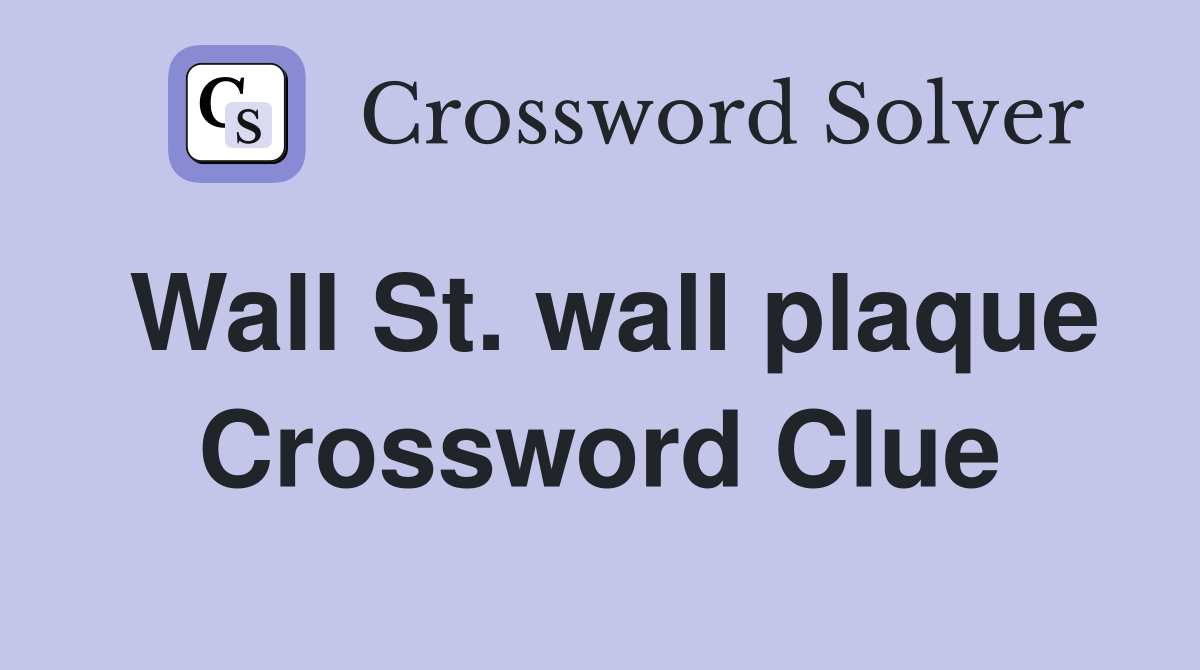 Wall St. wall plaque Crossword Clue