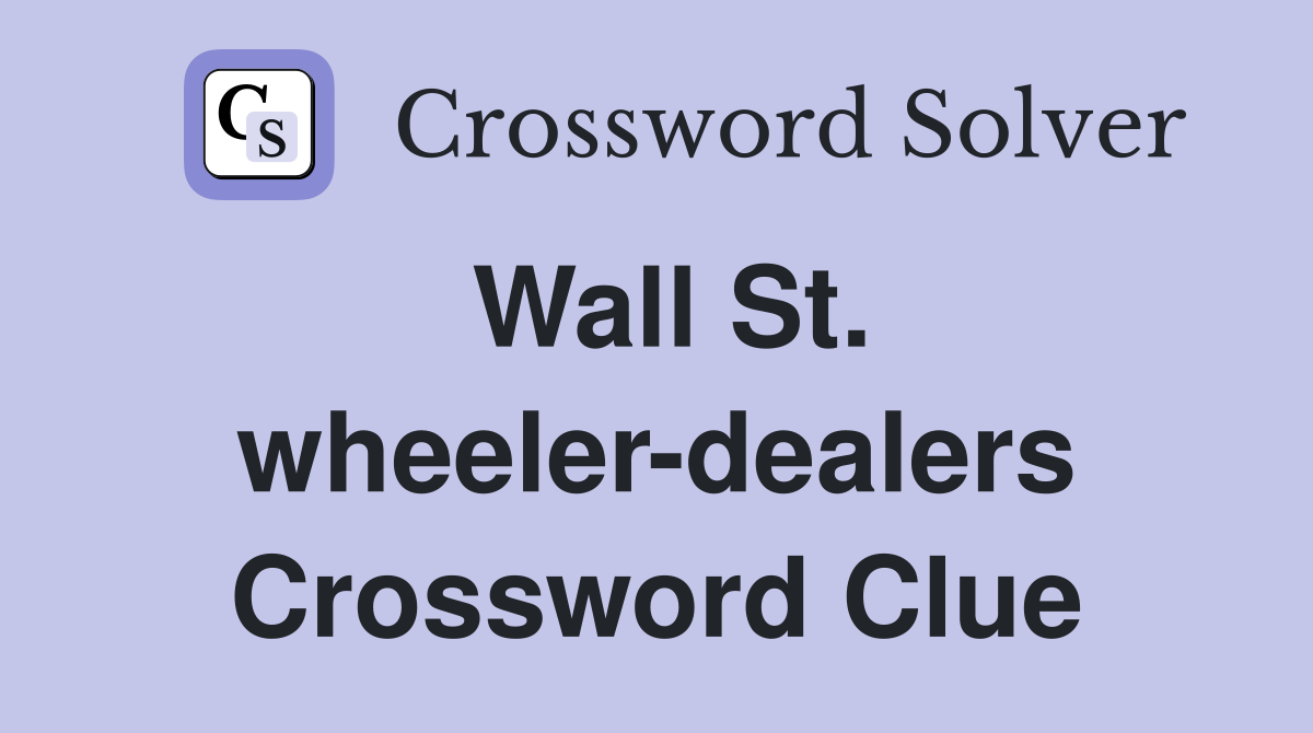 Wall St. wheeler-dealers Crossword Clue