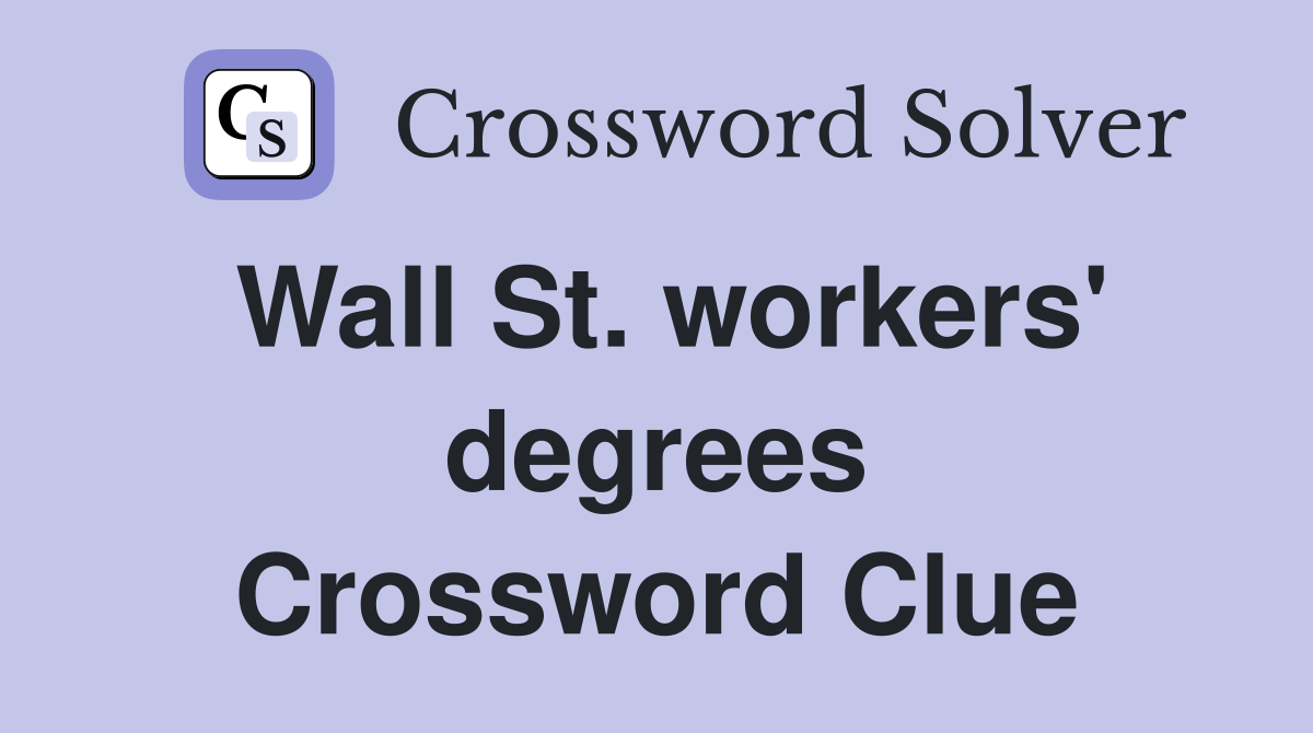 Wall St. workers' degrees Crossword Clue
