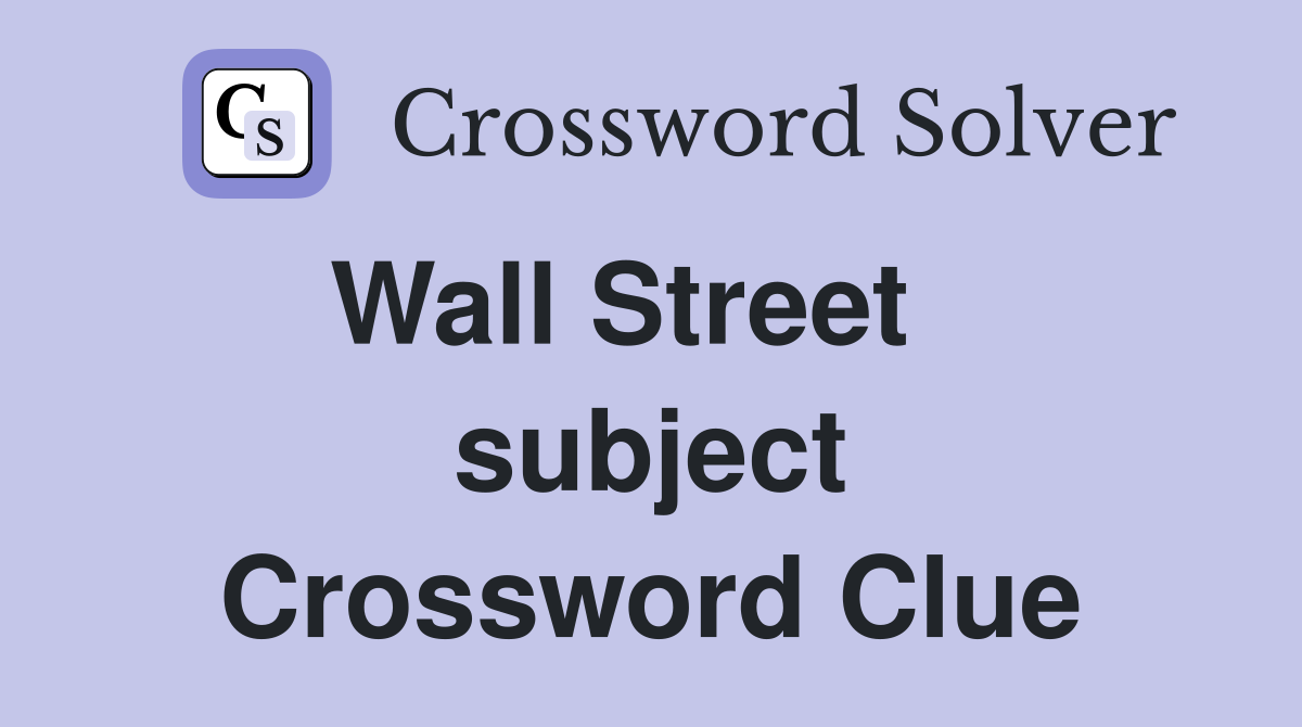 Wall Street    subject Crossword Clue