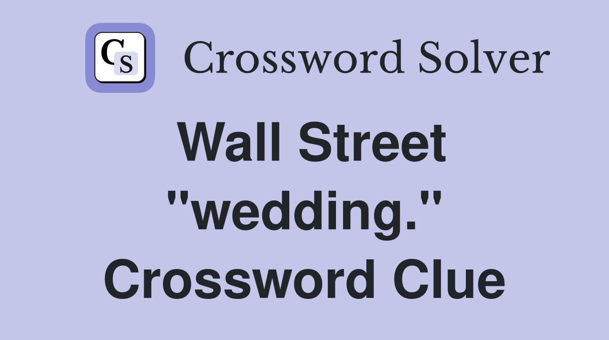 Wall Street "wedding." Crossword Clue