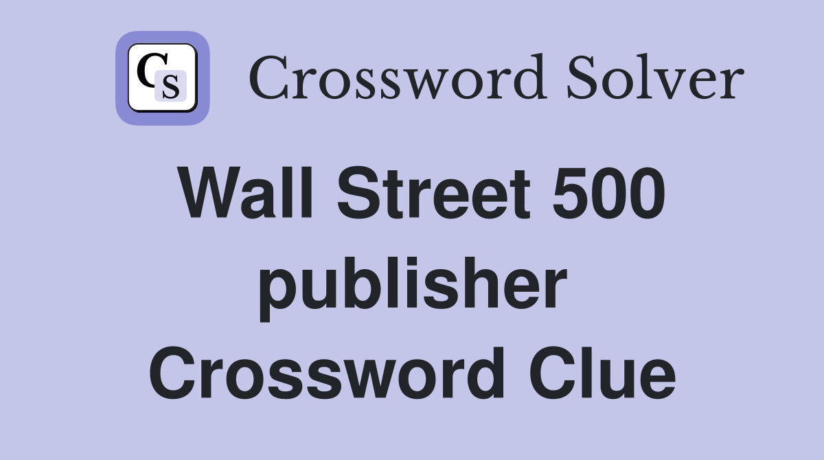 Wall Street 500 publisher Crossword Clue