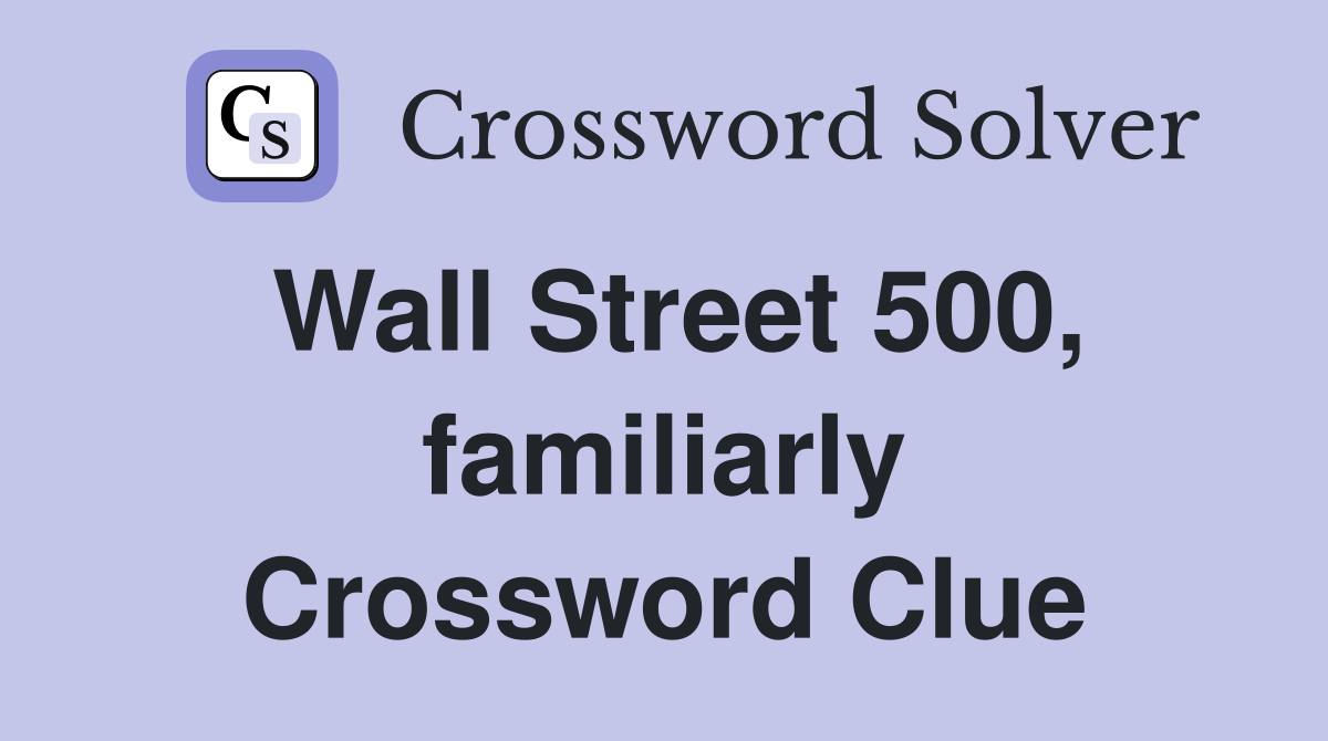 Wall Street 500, familiarly Crossword Clue