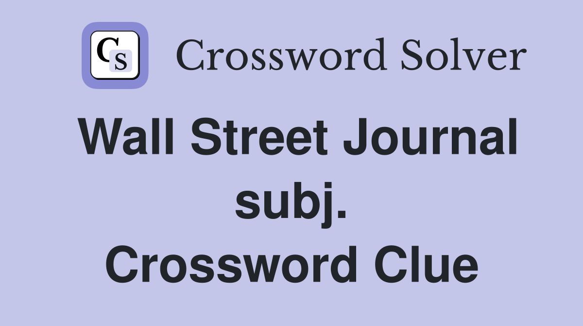 Wall Street Journal subj. Crossword Clue