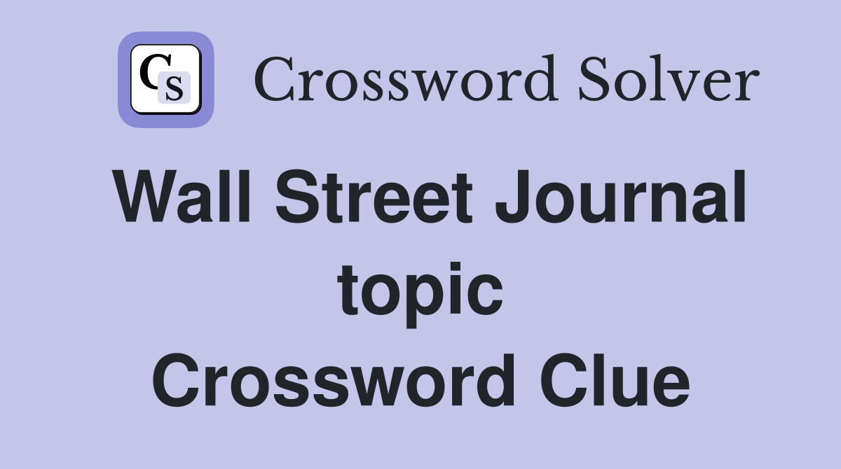 Wall Street Journal topic Crossword Clue