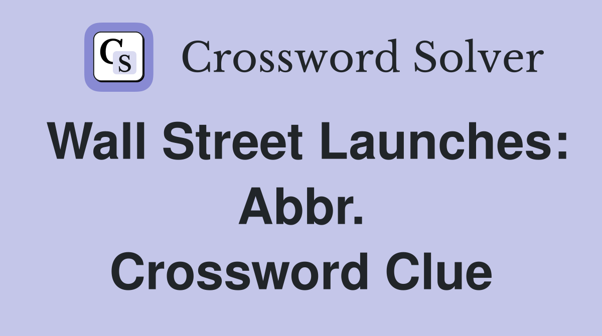 Wall Street Launches: Abbr. Crossword Clue