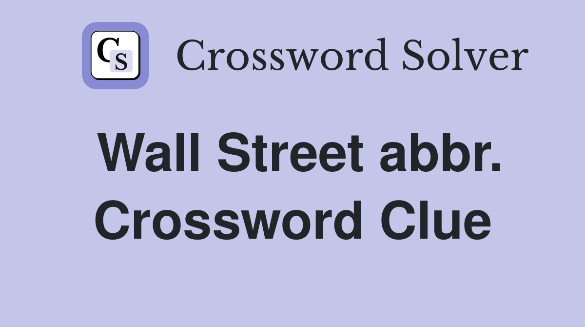 Wall Street abbr. Crossword Clue
