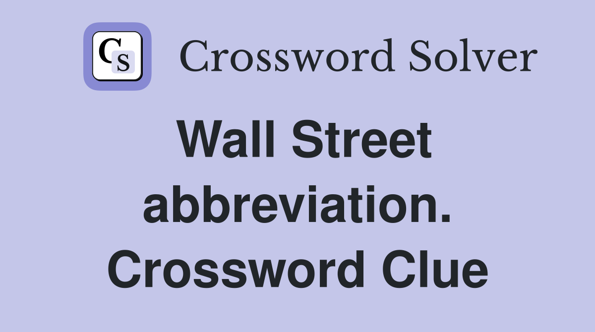 Wall Street abbreviation. Crossword Clue