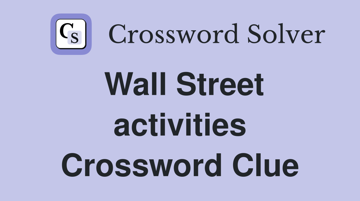 Wall Street activities Crossword Clue