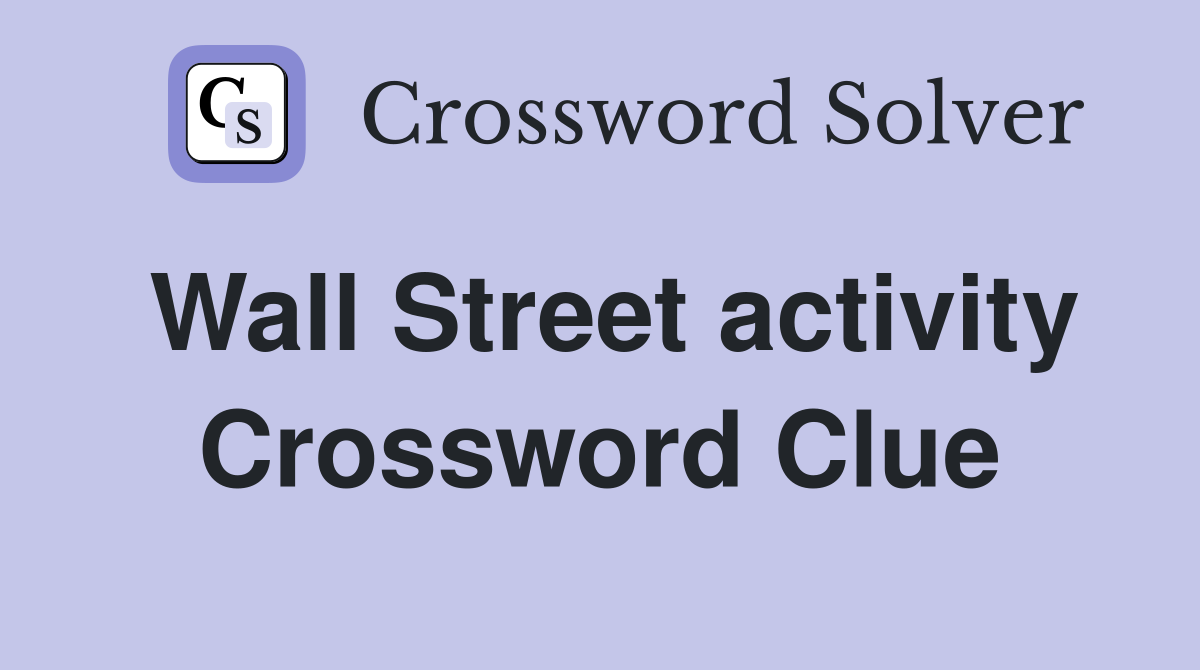 Wall Street activity Crossword Clue