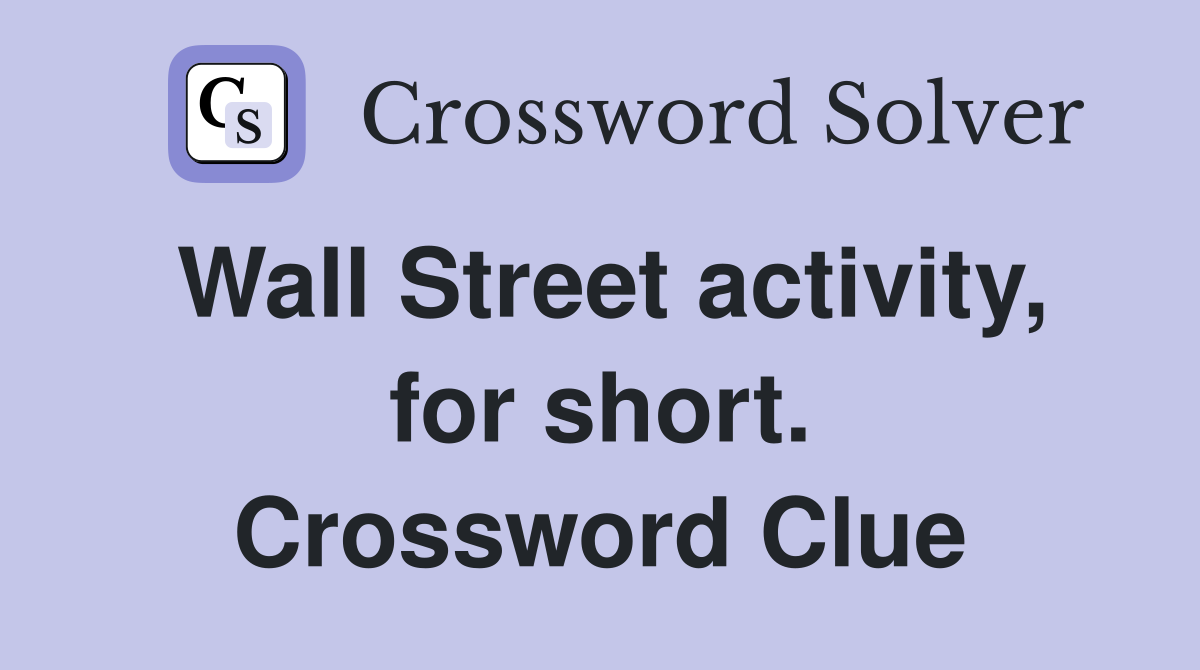 Wall Street activity, for short. Crossword Clue