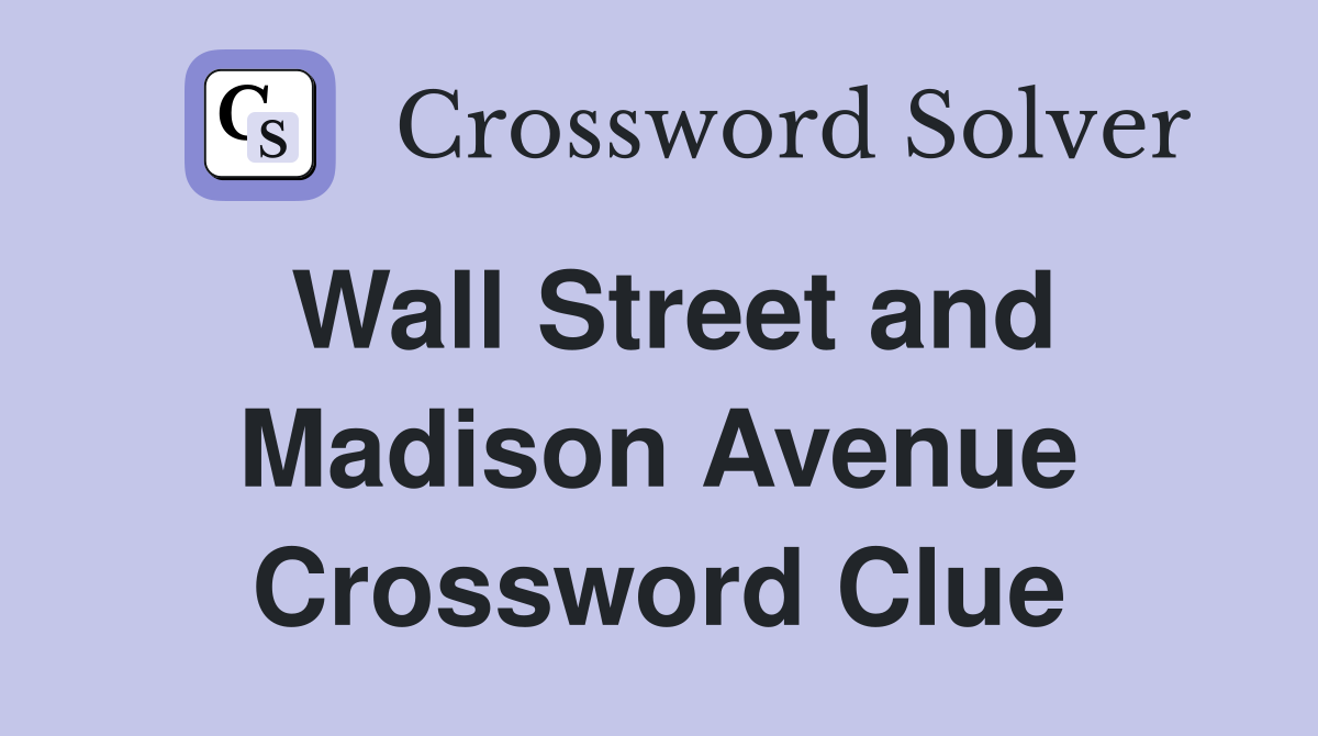 Wall Street and Madison Avenue Crossword Clue